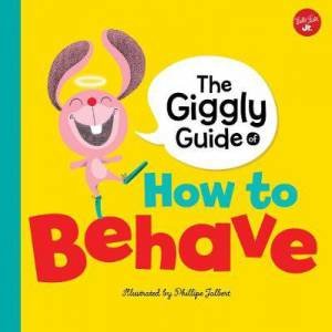 Mind Your Manners: Giggly Guide On How To Behave by Phillipe Jalbert