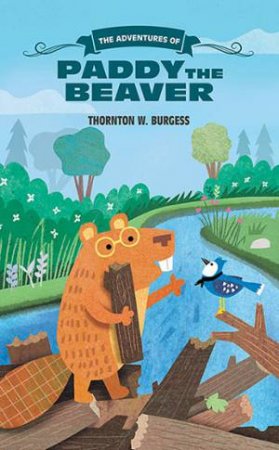 The Adventures Of Paddy The Beaver by Thornton W. Burgess & Maddie Frost