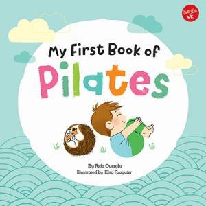 My First Book Of Pilates by Rida Ouerghi & Elsa Fouquier