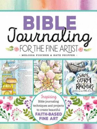 Bible Journaling For The Fine Artist by Melissa Fischer & Kate Peiffer