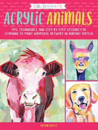 Colorways: Acrylic Animals by Megan Wells