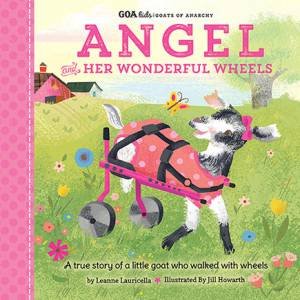 GOA Kids: Goats Of Anarchy: Angel And Her Wonderful Wheels by Leanne Lauricella & Jill Howarth