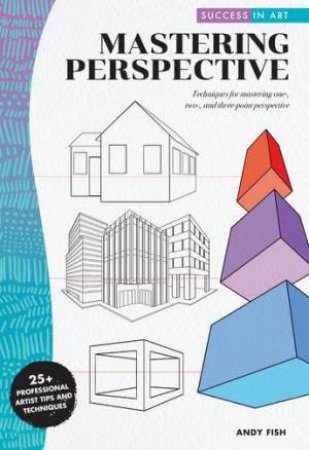 Success In Art: Mastering Perspective by Andy Fish