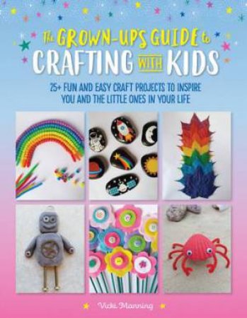 The Grown-Up's Guide To Crafting With Kids by Vicki Manning