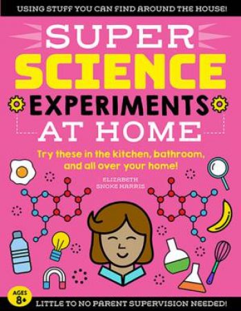 Super Science Experiments: At Home by Elizabeth Snoke Harris