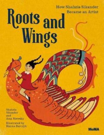 Roots And Wings by Shahzia Sikander & Amy Novesky