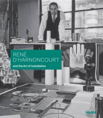 Rene d'Harnoncourt and the Art of Installation by Elligott Michelle