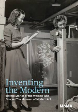 Inventing the Modern by Ann Temkin & Romy Silver-Kohn & Anna Deavere Smith