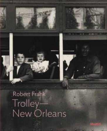 Robert Frank: Trolley—New Orleans by Lucy Gallun