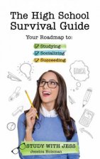 The High School Survival Guide Your Roadmap To Studying Socializing And Succeeding