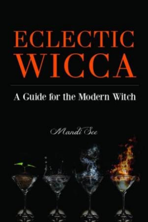 Eclectic Wicca: A Guide For The Modern Witch by Mandi See