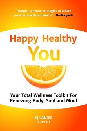 Happy Healthy You by Kj Landis