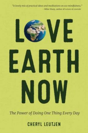 Love Earth Now by Cheryl Leutjen