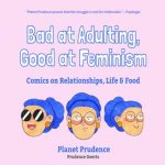 Bad At Adulting Good At Feminism