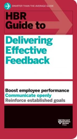 HBR Guide To Delivering Effective Feedback by Various