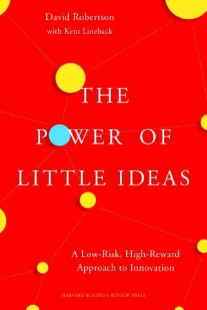 The Power Of Little Ideas by David Robertson & Kent Lineback