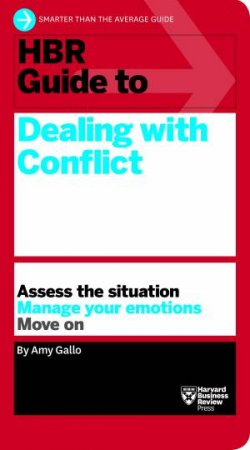 HBR Guide To Dealing With Conflict by Amy Gallo