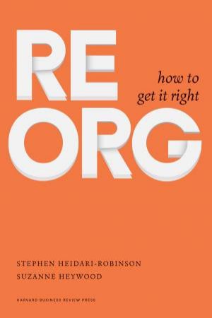 ReOrg: How To Get It Right by Stephen Heidari-Robinson & Suzanne Heywood
