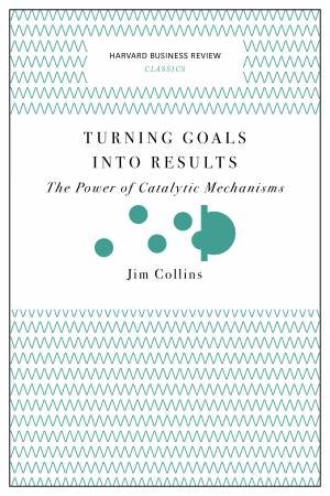 Turning Goals Into Results (Harvard Business Review Classics) by Jim Collins