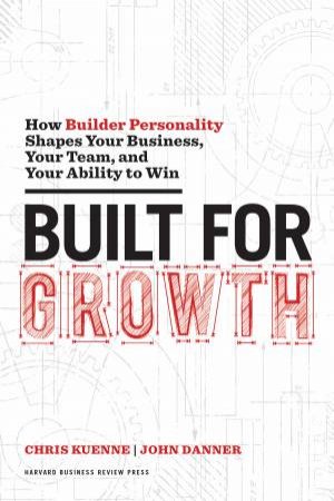 Built For Growth by Chris Kuenne & John Danner