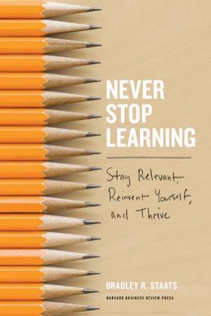 Never Stop Learning by Bradley R Staats