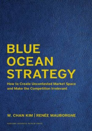 Blue Ocean Strategy (Expanded Edition) by W. Chan Kim & Rene A. Mauborgne