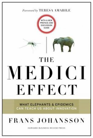 The Medici Effect, With A New Preface And Discussion Guide by Frans Johansson & Teresa Amabile