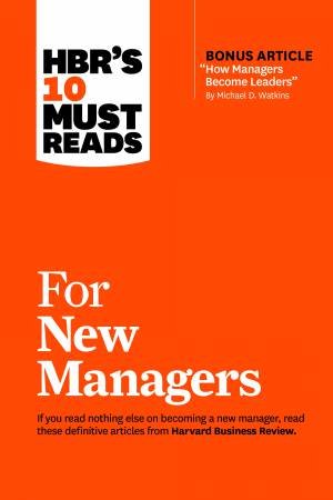 HBR's 10 Must Reads For New Managers by Various