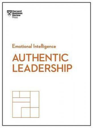 Authentic Leadership (HBR Emotional Intelligence Series) by Harvard Business Review