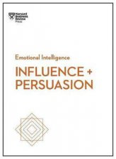 Influence And Persuasion HBR Emotional Intelligence Series