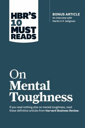 HBR's 10 Must Reads: On Mental Toughness by Various