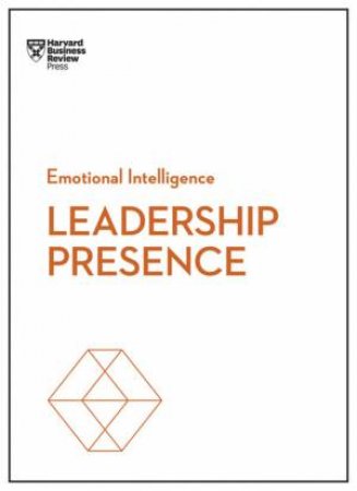 Leadership Presence (HBR Emotional Intelligence Series) by Various