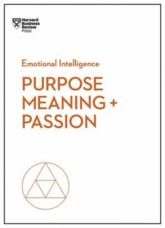 Purpose, Meaning, And Passion (HBR Emotional Intelligence Series) by Harvard Business Review