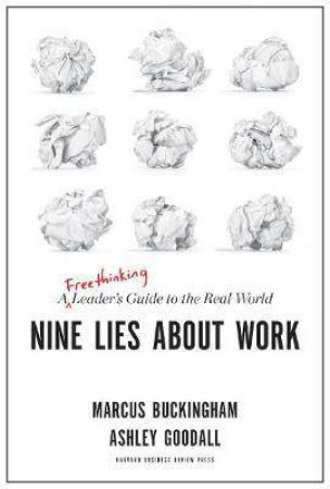 Nine Lies About Work by Marcus Buckingham & Ashley Goodall