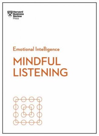 Mindful Listening (HBR Emotional Intelligence Series) by Various