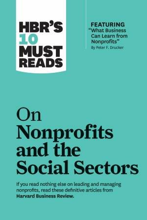 HBR's 10 Must Reads On Nonprofits And The Social Sectors by Various