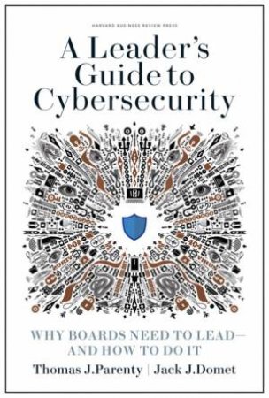 Leader's Guide To Cybersecurity by Thomas J. Parenty & Jack J. Domet