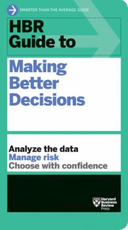 HBR Guide To Making Better Decisions by Various