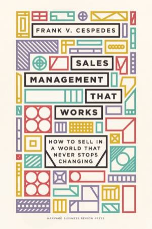 Sales Management That Works by Frank V. Cespedes