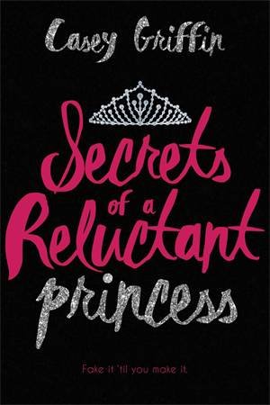 Secrets Of A Reluctant Princess by Casey Griffin