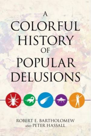 A Colorful History Of Popular Delusions by Rob Bartholomew