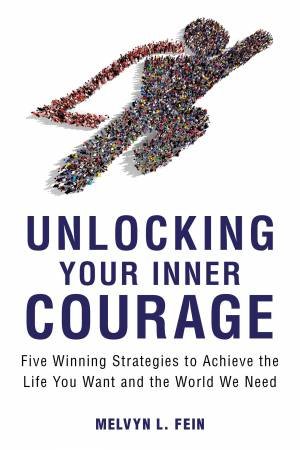 Unlocking Your Inner Courage by Melvyn L Fein