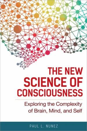 The New Science Of Consciousness by Paul L. Nunez