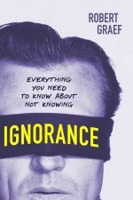 Ignorance Everything You Need To Know About Not Knowing