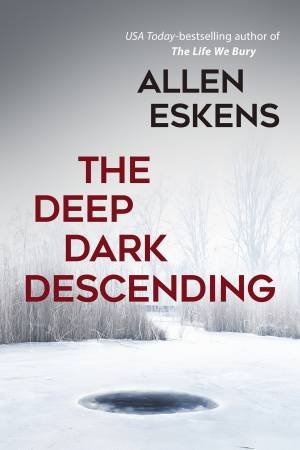 The Deep Dark Descending by Allen Eskens