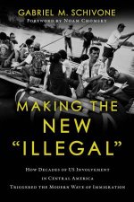 Making The New Illegal How Decades of US Involvement in Central America Triggered the Modern Wave of Immigration