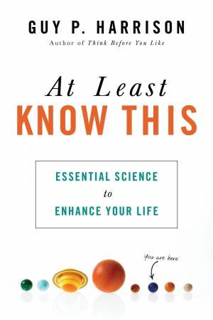 At Least Know This: Essential Science To Enhance Your Life by Guy P. Harrison