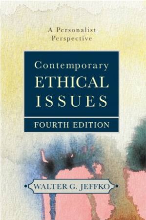 Contemporary Ethical Issues: A Personalist Perspective (Fourth Edition) by WALTER G. JEFFKO