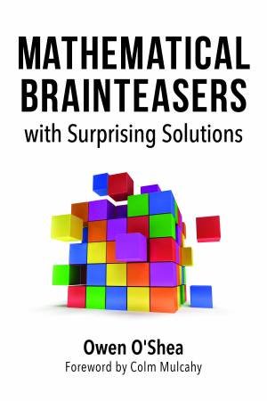 Mathematical Brainteasers With Surprising Solutions by Owen O'Shea