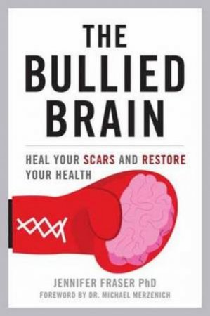 The Bullied Brain by Jennifer Fraser